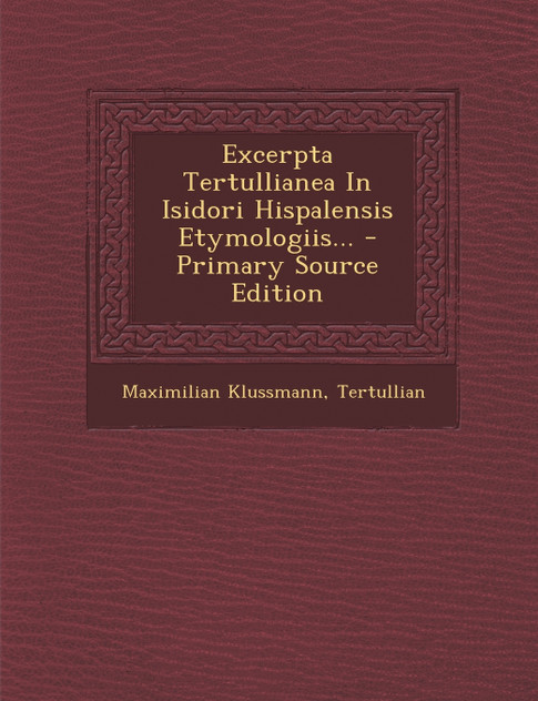 Excerpta Tertullianea In Isidori Hispalensis Etymologiis...