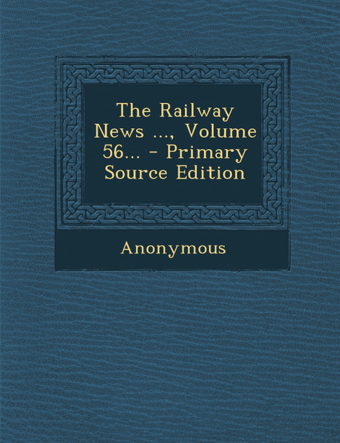 The Railway News ..., Volume 56...