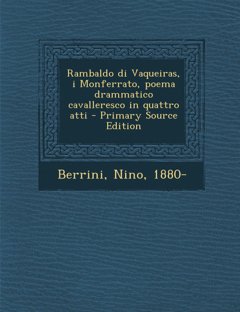 Rambaldo di Vaqueiras, i Monferrato, poema drammatico cavalleresco in quattro atti - Primary Source Edition