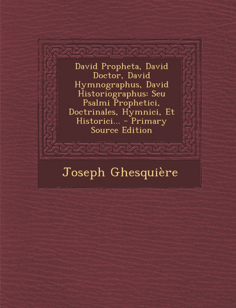 David Propheta, David Doctor, David Hymnographus, David Historiographus David Propheta, David Doctor, David Hymnographus, David Historiographus
