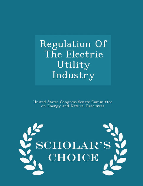 Regulation Of The Electric Utility Industry - Scholar's Choice Edition