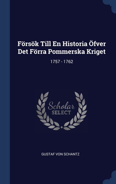 Försök Till En Historia Öfver Det Förra Pommerska Kriget Försök Till En Historia Öfver Det Förra Pommerska Kriget