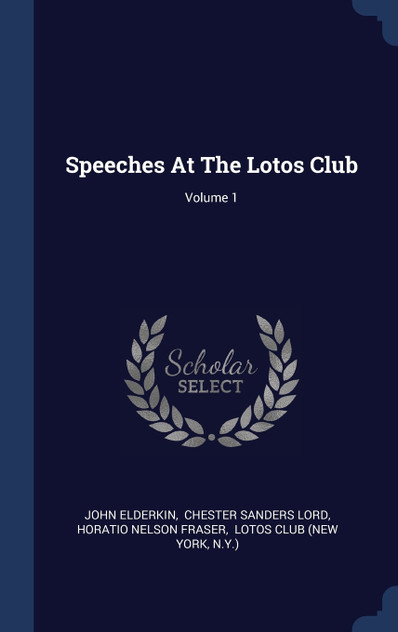 Speeches At The Lotos Club; Volume 1 Speeches At The Lotos Club; Volume 1