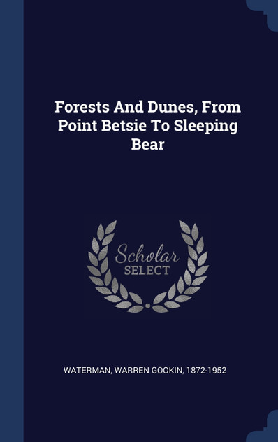 Forests And Dunes, From Point Betsie To Sleeping Bear Forests And Dunes, From Point Betsie To Sleeping Bear