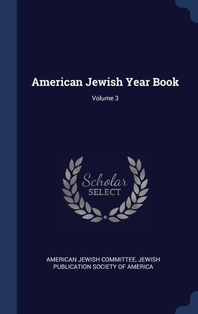 American Jewish Year Book; Volume 3 American Jewish Year Book; Volume 3