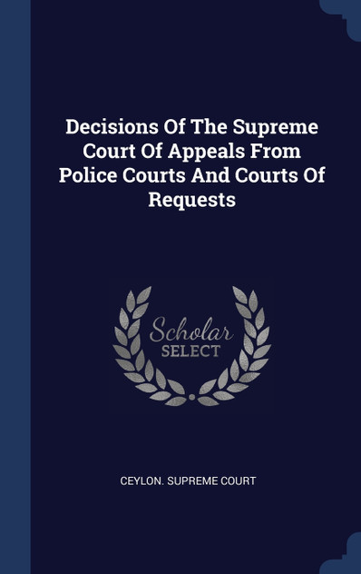 Decisions Of The Supreme Court Of Appeals From Police Courts And Courts Of Requests Decisions Of The Supreme Court Of Appeals From Police Courts And Courts Of Requests