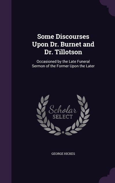 Some Discourses Upon Dr. Burnet and Dr. Tillotson