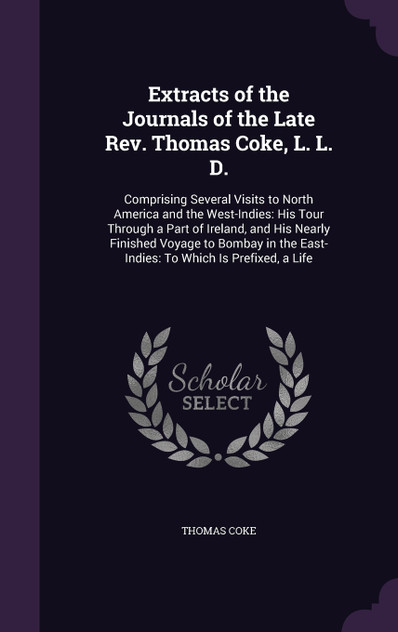 Extracts of the Journals of the Late Rev. Thomas Coke, L. L. D. Extracts of the Journals of the Late Rev. Thomas Coke, L. L. D.