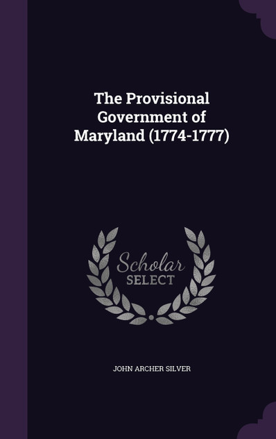 The Provisional Government of Maryland (1774-1777) The Provisional Government of Maryland (1774-1777)