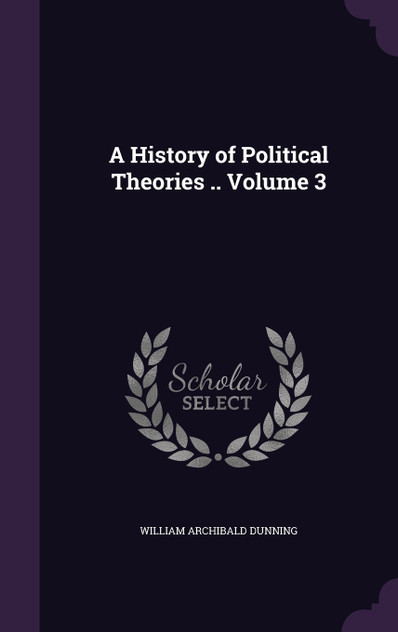A History of Political Theories .. Volume 3 A History of Political Theories .. Volume 3