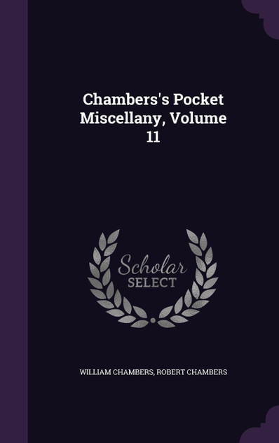 Chambers's Pocket Miscellany, Volume 11 Chambers's Pocket Miscellany, Volume 11