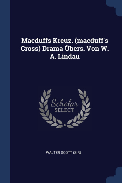 Macduffs Kreuz. (macduff's Cross) Drama Übers. Von W. A. Lindau