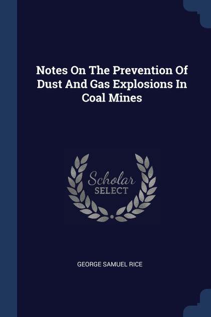 Notes On The Prevention Of Dust And Gas Explosions In Coal Mines Notes On The Prevention Of Dust And Gas Explosions In Coal Mines