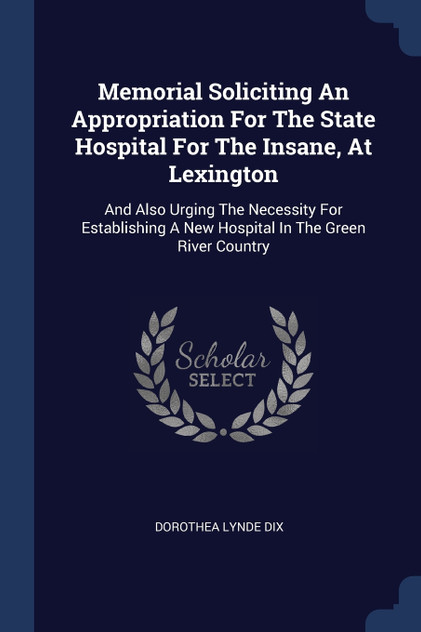 Memorial Soliciting An Appropriation For The State Hospital For The Insane, At Lexington Memorial Soliciting An Appropriation For The State Hospital For The Insane, At Lexington