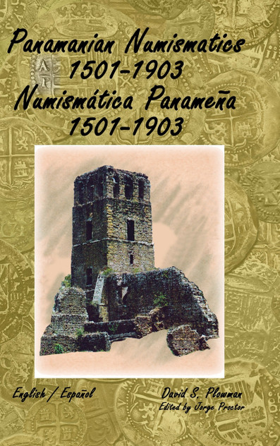 Panamanian Numismatics 1501-1903 Numismática Panameña 1501-1903 Panamanian Numismatics 1501-1903 Numismática Panameña 1501-1903