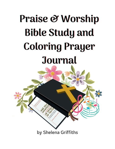 Praise & Worship Bible Study and Coloring Prayer Journal Praise & Worship Bible Study and Coloring Prayer Journal