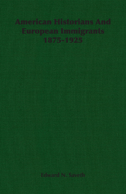 American Historians And European Immigrants 1875-1925 American Historians And European Immigrants 1875-1925