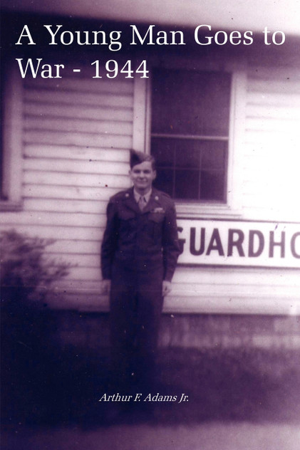 A Young Man Goes to War - 1944 A Young Man Goes to War - 1944
