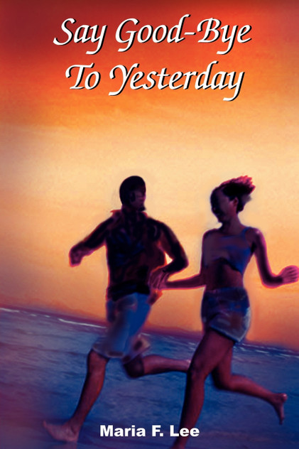Say Good-Bye To Yesterday Say Good-Bye To Yesterday