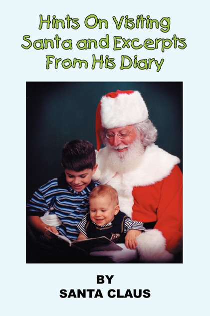 Hints On Visiting Santa and Excerpts From His Diary Hints On Visiting Santa and Excerpts From His Diary