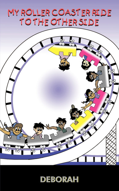 MY ROLLER COASTER RIDE TO THE OTHER SIDE MY ROLLER COASTER RIDE TO THE OTHER SIDE