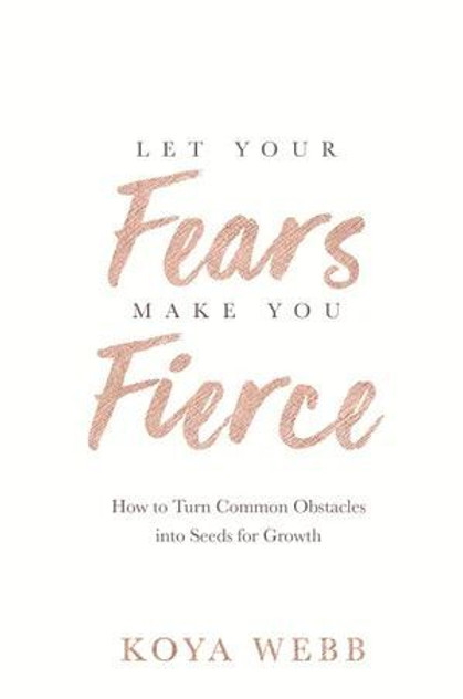 Let Your Fears Make You Fierce Let Your Fears Make You Fierce