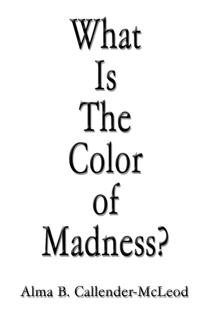 What Is The Color of Madness? What Is The Color of Madness?
