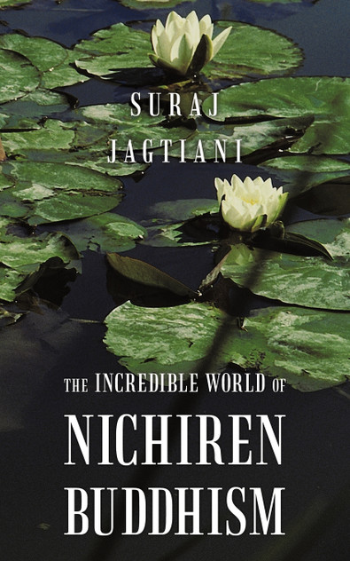 The Incredible World of Nichiren Buddhism The Incredible World of Nichiren Buddhism