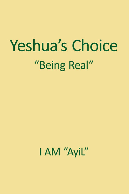 Yeshua's Choice The Ignored Gospel of JESUS The Christ Yeshua's Choice The Ignored Gospel of JESUS The Christ