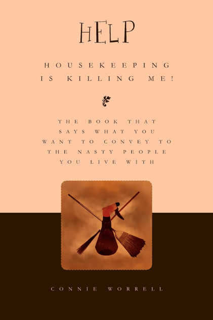 Help - Housekeeping is Killing Me! Help - Housekeeping is Killing Me!