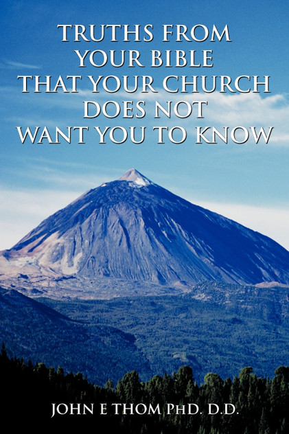TRUTHS FROM YOUR BIBLE THAT YOUR CHURCH DOES NOT WANT YOU TO KNOW TRUTHS FROM YOUR BIBLE THAT YOUR CHURCH DOES NOT WANT YOU TO KNOW