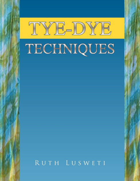 Tye-Dye Techniques Tye-Dye Techniques