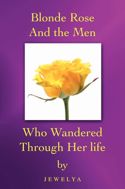 Blonde Rose and the Men Who Wandered Through Her Life Blonde Rose and the Men Who Wandered Through Her Life
