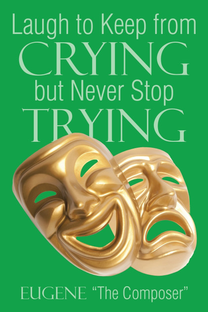 Laugh to Keep from Crying but Never Stop Trying Laugh to Keep from Crying but Never Stop Trying
