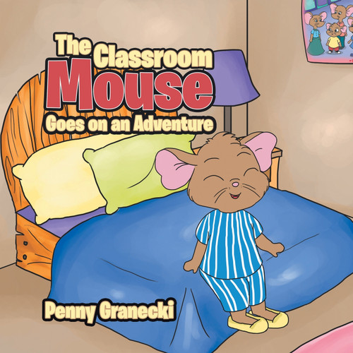 The Classroom Mouse Goes on an Adventure The Classroom Mouse Goes on an Adventure
