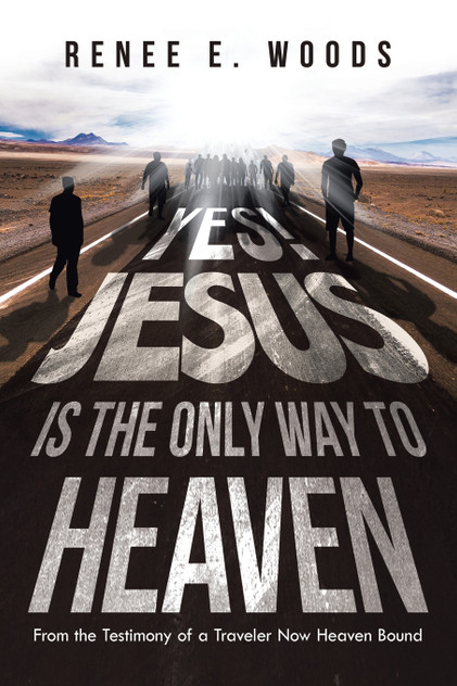 Yes! Jesus Is the Only Way to Heaven Yes! Jesus Is the Only Way to Heaven