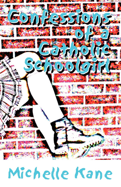 Confessions of a Catholic Schoolgirl Confessions of a Catholic Schoolgirl
