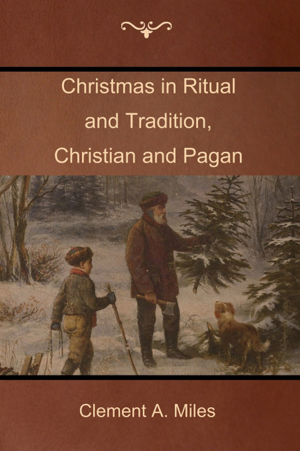 Christmas in Ritual and Tradition, Christian and Pagan Christmas in Ritual and Tradition, Christian and Pagan