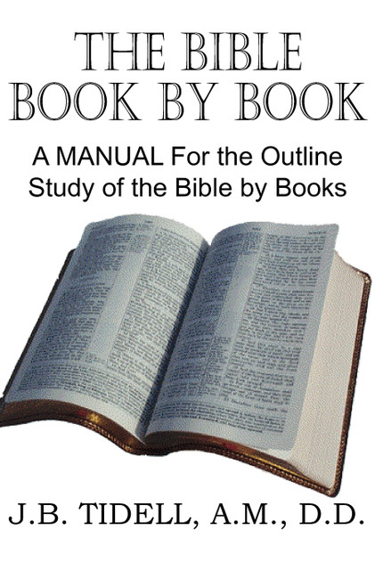 The Bible Book by Book, a Manual for the Outline Study of the Bible by Books The Bible Book by Book, a Manual for the Outline Study of the Bible by Books