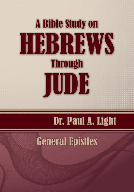 A Bible Study on Hebrews Through Jude A Bible Study on Hebrews Through Jude