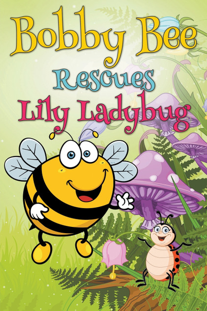 Bobby Bee Rescues Lily Ladybug Bobby Bee Rescues Lily Ladybug