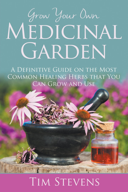 Grow Your Own Medicinal Garden Grow Your Own Medicinal Garden