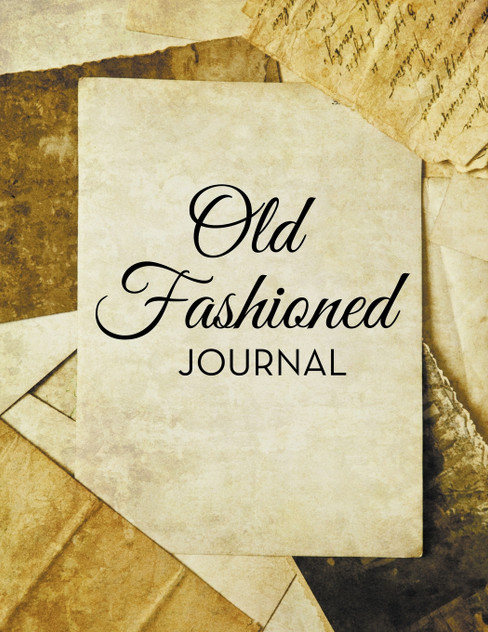 Old Fashioned Journal Old Fashioned Journal