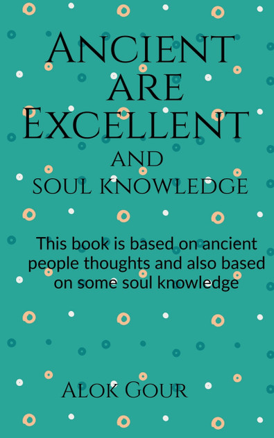 Ancient are Excellent and soul knowledge Ancient are Excellent and soul knowledge