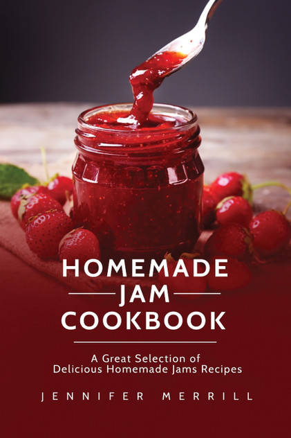 Homemade Jam Cookbook Homemade Jam Cookbook