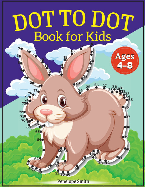 Dot to Dot Book for Kids Ages 4-8 Dot to Dot Book for Kids Ages 4-8
