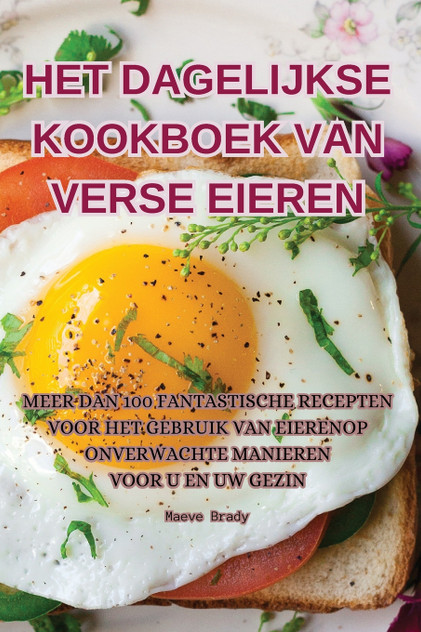 HET DAGELIJKSE KOOKBOEK VAN VERSE EIEREN HET DAGELIJKSE KOOKBOEK VAN VERSE EIEREN