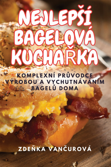 NEJLEPŠÍ BAGELOVÁ KUCHAŘKA NEJLEPŠÍ BAGELOVÁ KUCHAŘKA
