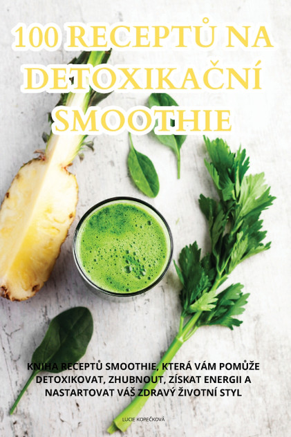 100 RECEPTŮ NA DETOXIKAČNÍ SMOOTHIE