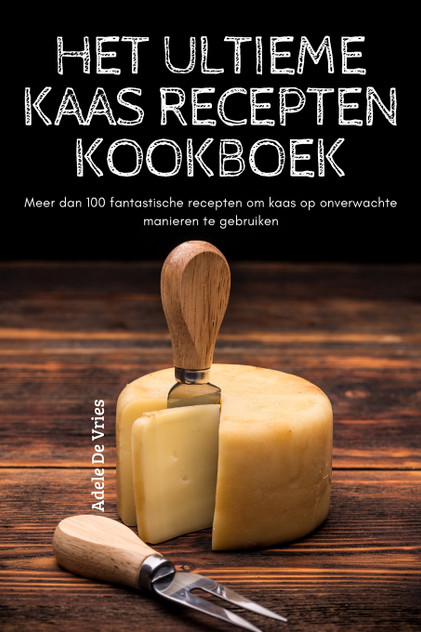 HET ULTIEME KAAS RECEPTEN KOOKBOEK HET ULTIEME KAAS RECEPTEN KOOKBOEK